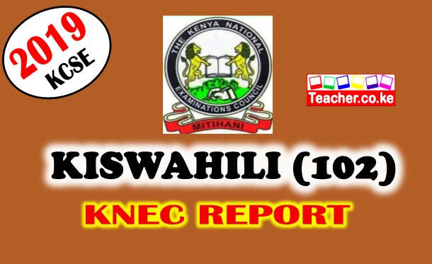 2019 KCSE KISWAHILI  (102) KNEC REPORT