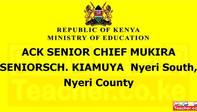 Ack Senior Chief Mukira Seniorsch. Kiamuya - Nyeri