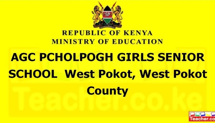 Agc Pcholpogh Girls Senior School - West Pokot