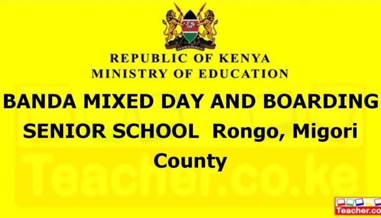 Banda Mixed Day And Boarding Senior School - Migori