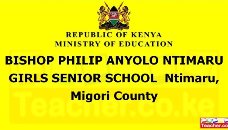 Bishop Philip Anyolo Ntimaru Girls Senior School - Migori