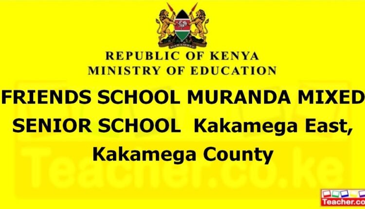 Friends School Muranda Mixed Senior School - Kakamega