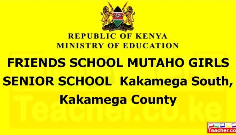 Friends School Mutaho Girls Senior School - Kakamega