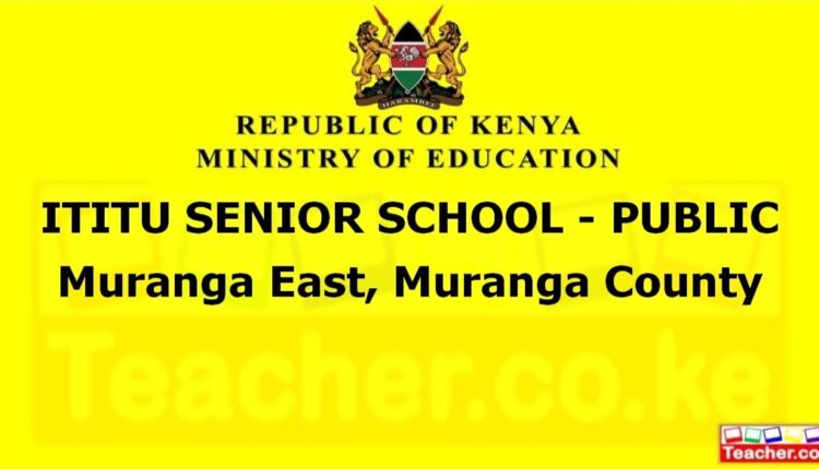 Ititu Senior School - Public - Muranga
