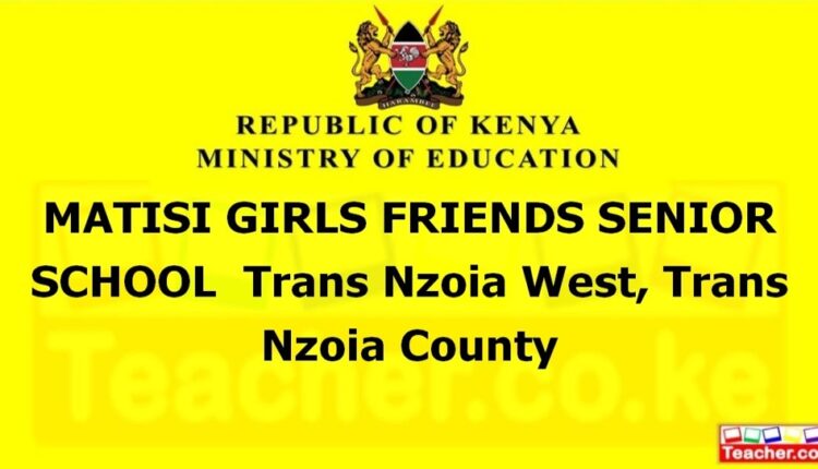 Matisi Girls Friends Senior School - Trans Nzoia