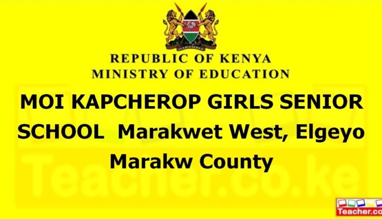 Moi Kapcherop Girls Senior School - Elgeyo Marakw