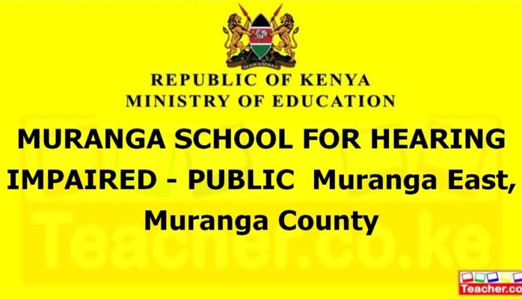 Muranga School For Hearing Impaired - Public - Muranga