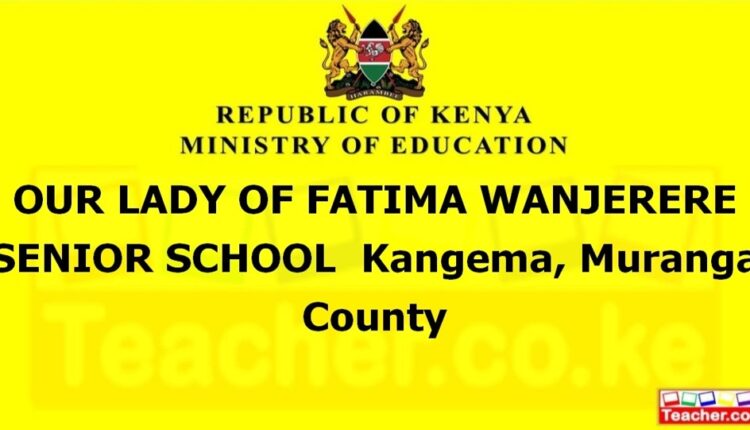 Our Lady Of Fatima Wanjerere Senior School - Muranga