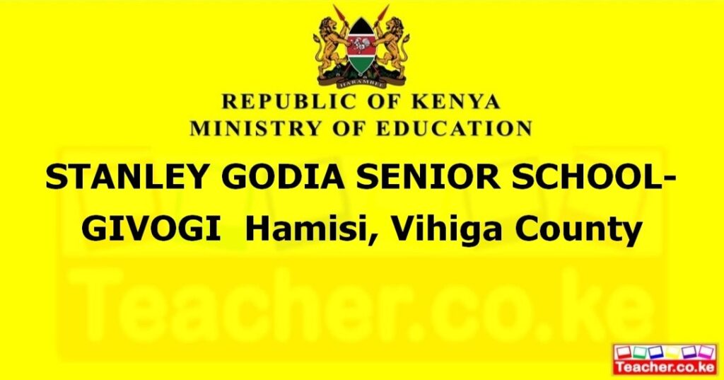 Stanley Godia Senior School-Givogi - Vihiga - Teacher.co.ke