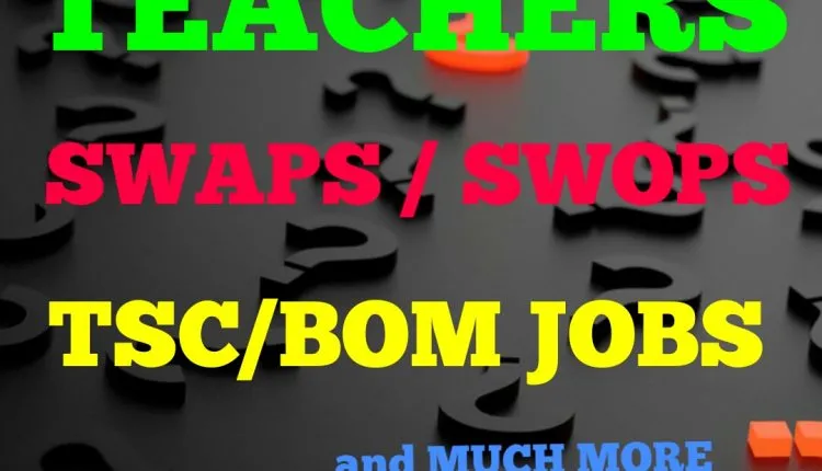 Teachers Swaps, Swops, TSC Jobs, BOM Jobs, Teaching Vacancies