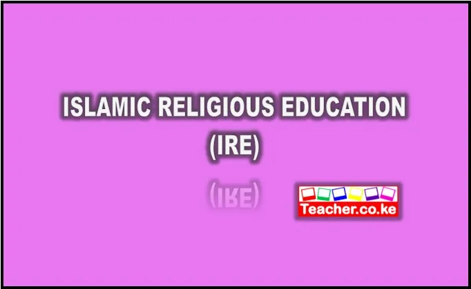 Islamic Religious Education Notes, IRE, IRE Notes Form 1-4, IRE Notes Form 1, Ire notes form 2, ire notes form 3, ire notes form 4, exams, revision