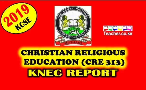 2019 KCSE CHRISTIAN RELIGIOUS EDUCATION CRE 233 KNEC REPORT