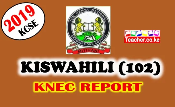 2019 KCSE KISWAHILI (102) KNEC REPORT