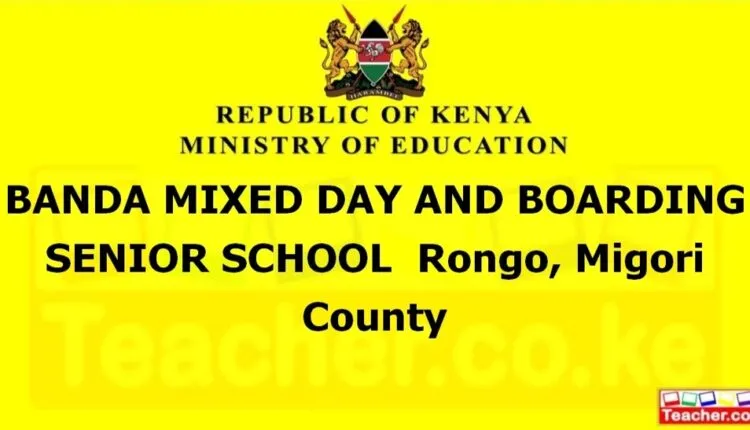 Banda Mixed Day And Boarding Senior School - Migori