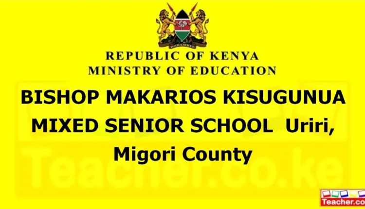Bishop Makarios Kisugunua Mixed Senior School - Migori