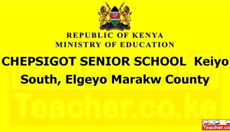 Chepsigot Senior School - Elgeyo Marakw