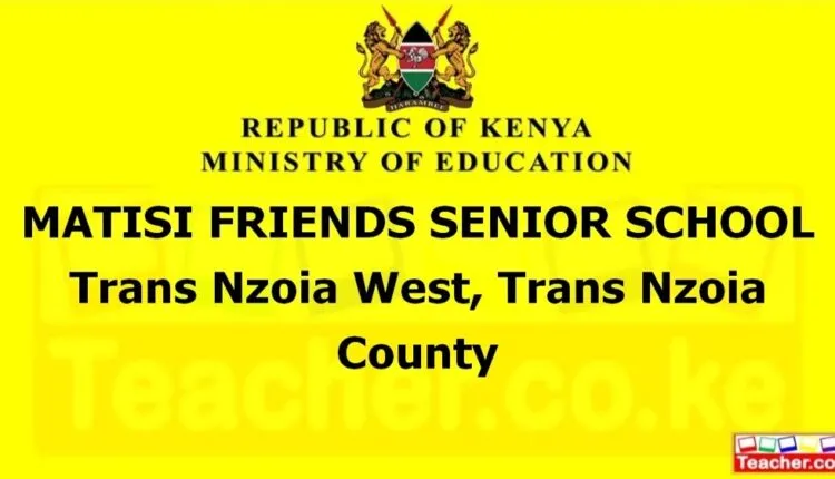 Matisi Friends Senior School - Trans Nzoia