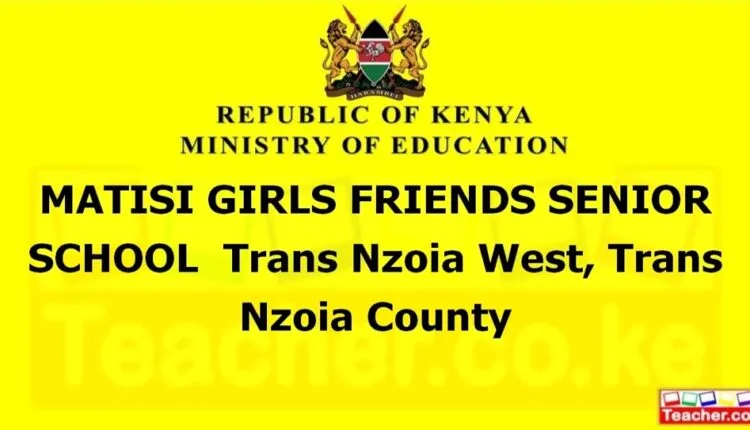 Matisi Girls Friends Senior School - Trans Nzoia