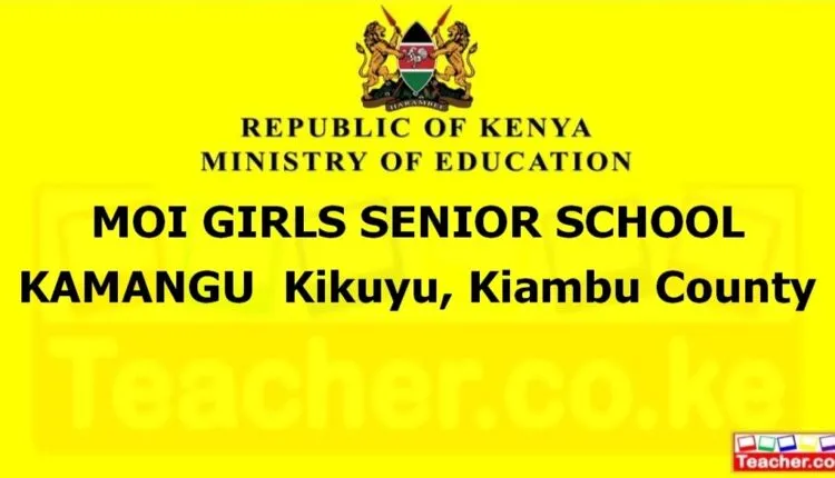 Moi Girls Senior School Kamangu - Kiambu