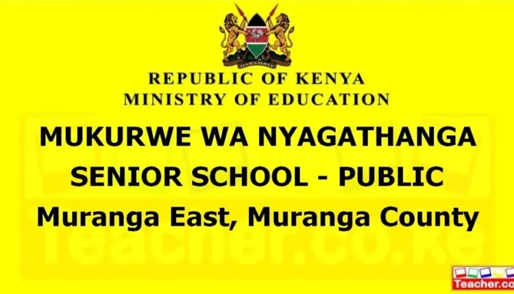 Mukurwe Wa Nyagathanga Senior School - Public - Muranga