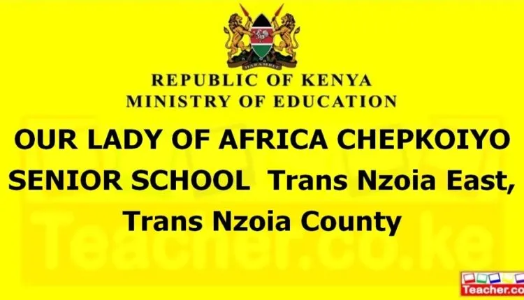 Our Lady Of Africa Chepkoiyo Senior School - Trans Nzoia