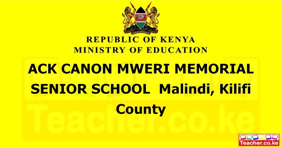 ACK CANON MWERI MEMORIAL SENIOR SCHOOL  Malindi, Kilifi County