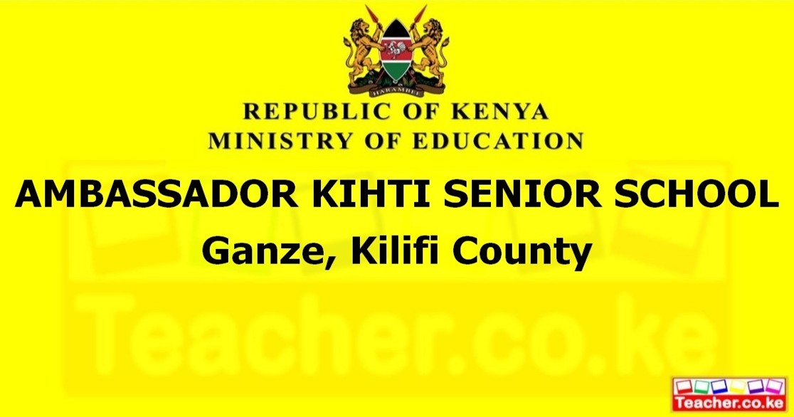 AMBASSADOR KIHTI SENIOR SCHOOL  Ganze, Kilifi County
