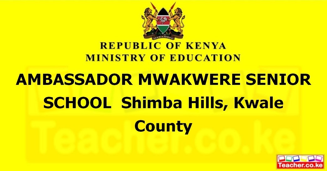 AMBASSADOR MWAKWERE SENIOR SCHOOL  Shimba Hills, Kwale County