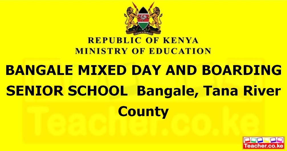 BANGALE MIXED DAY AND BOARDING SENIOR SCHOOL  Bangale, Tana River County