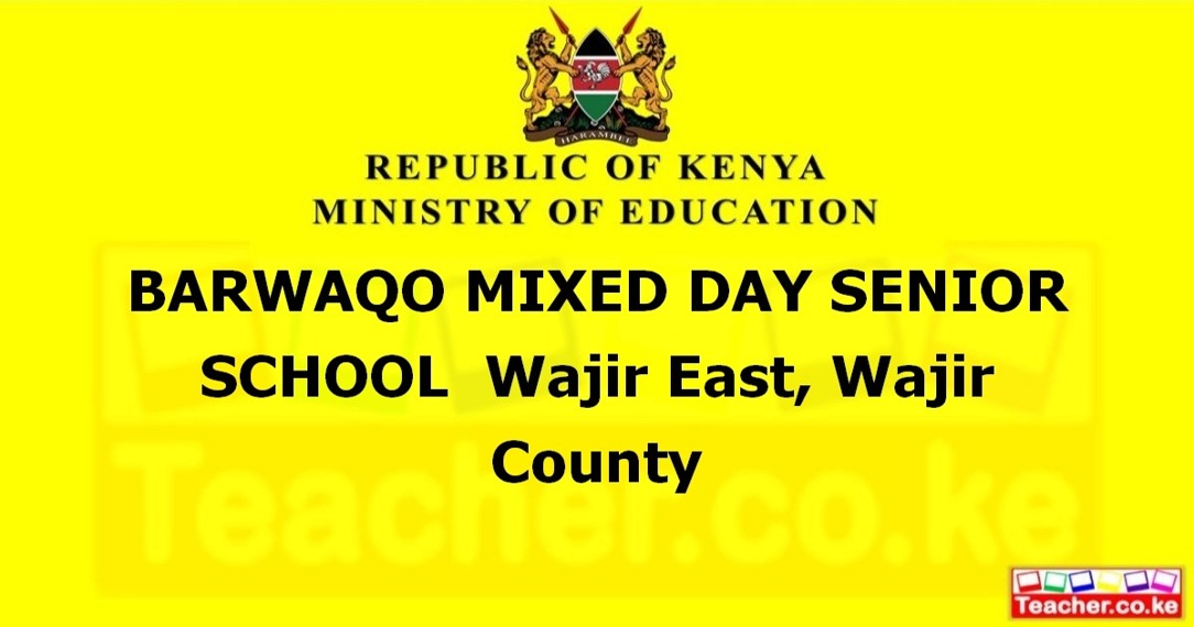 BARWAQO MIXED DAY SENIOR SCHOOL  Wajir East, Wajir County