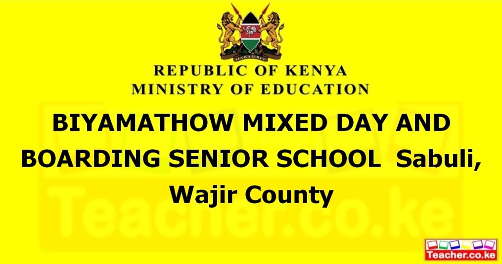 BIYAMATHOW MIXED DAY AND BOARDING SENIOR SCHOOL  Sabuli, Wajir County
