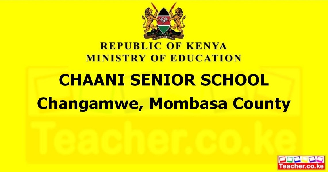CHAANI SENIOR SCHOOL  Changamwe, Mombasa County