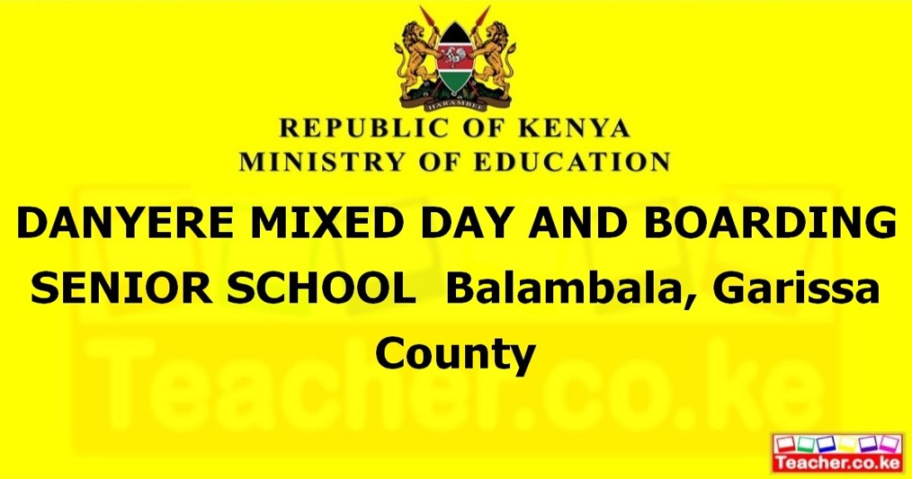 DANYERE MIXED DAY AND BOARDING SENIOR SCHOOL  Balambala, Garissa County