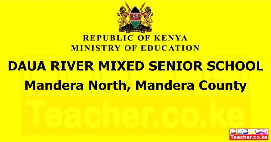 DAUA RIVER MIXED SENIOR SCHOOL  Mandera North, Mandera County