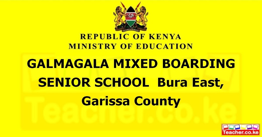 GALMAGALA MIXED BOARDING SENIOR SCHOOL  Bura East, Garissa County