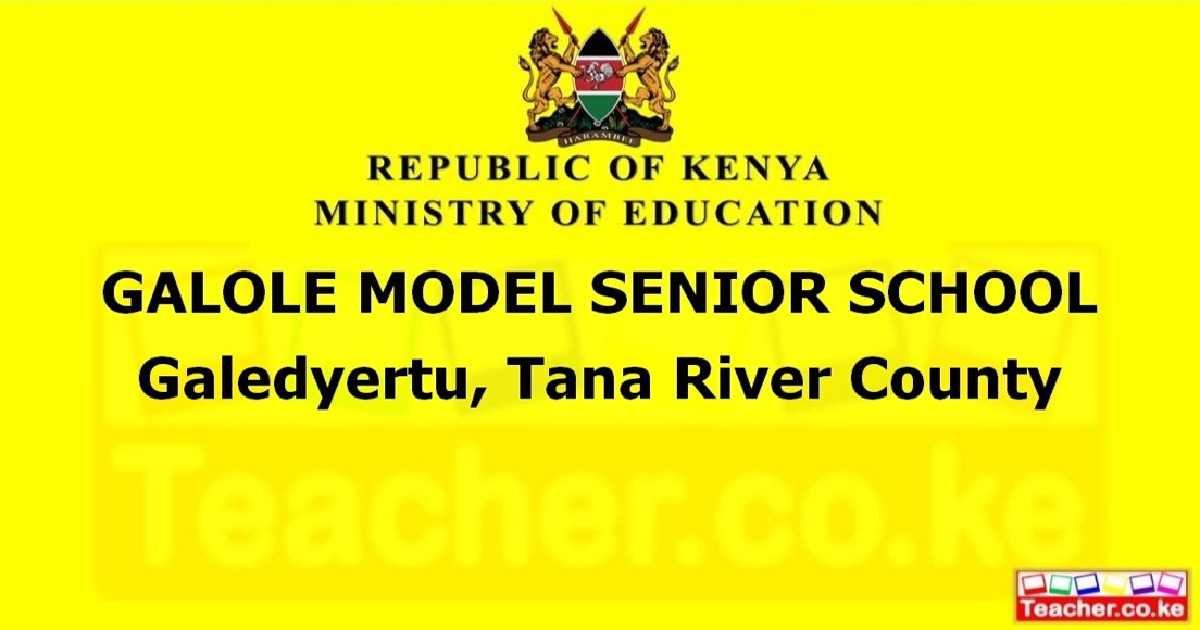 GALOLE MODEL SENIOR SCHOOL  Galedyertu, Tana River County