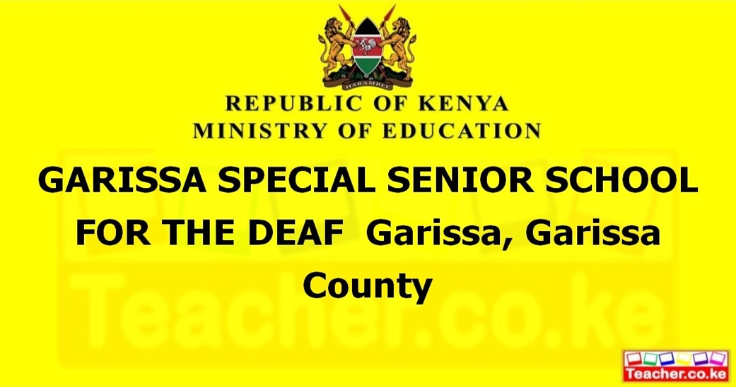 GARISSA SPECIAL SENIOR SCHOOL FOR THE DEAF  Garissa, Garissa County