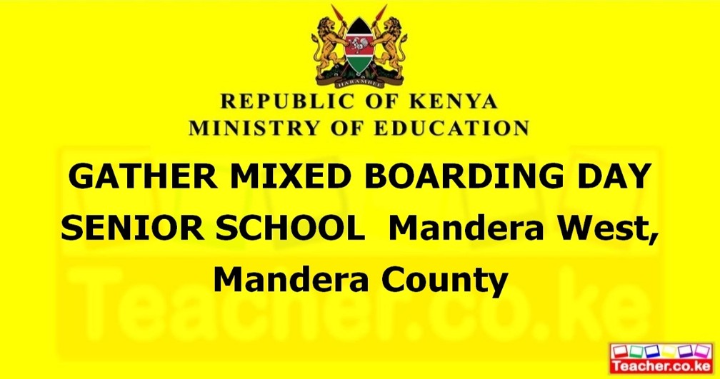 GATHER MIXED BOARDING DAY SENIOR SCHOOL  Mandera West, Mandera County