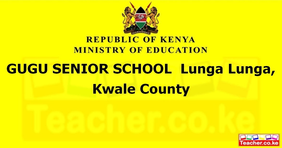GUGU SENIOR SCHOOL Lunga Lunga, Kwale County