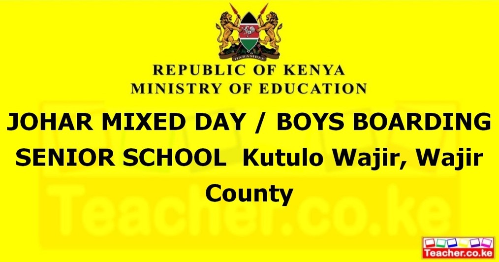 JOHAR MIXED DAY / BOYS BOARDING SENIOR SCHOOL  Kutulo Wajir, Wajir County