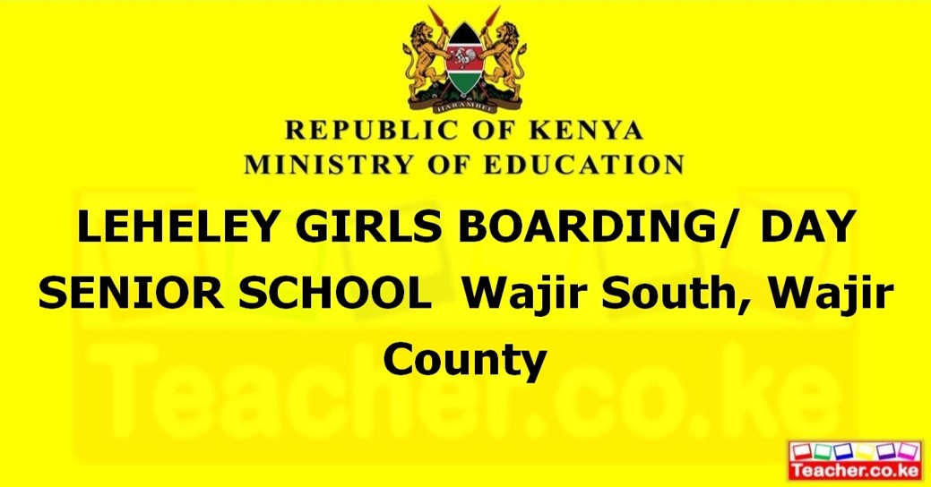 LEHELEY GIRLS BOARDING/ DAY SENIOR SCHOOL  Wajir South, Wajir County