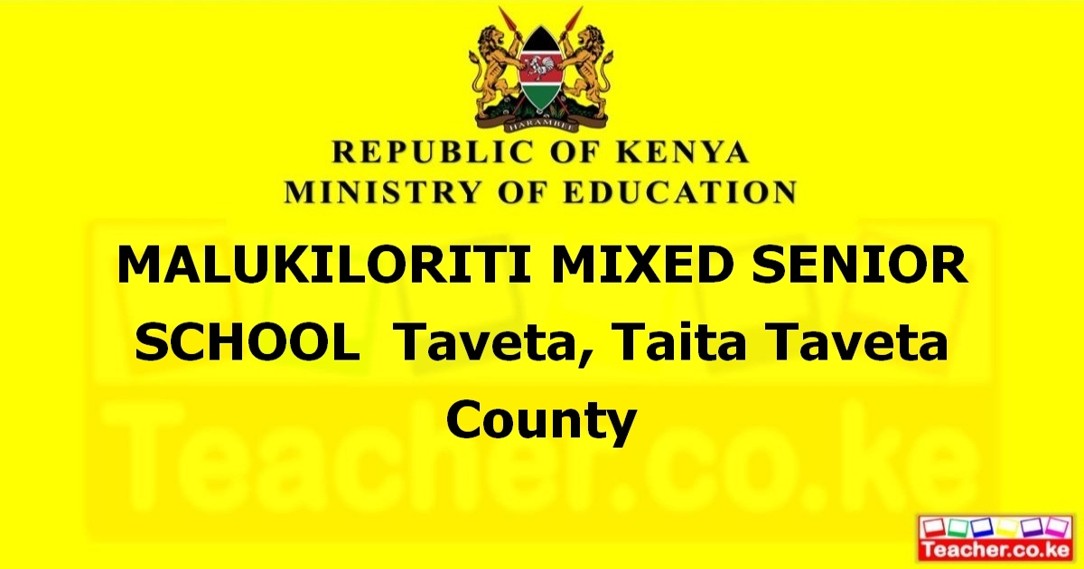 MALUKILORITI MIXED SENIOR SCHOOL  Taveta, Taita Taveta County
