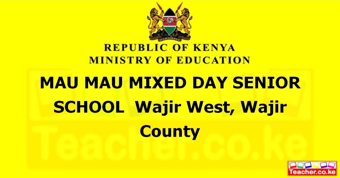 MAU MAU MIXED DAY SENIOR SCHOOL  Wajir West, Wajir County