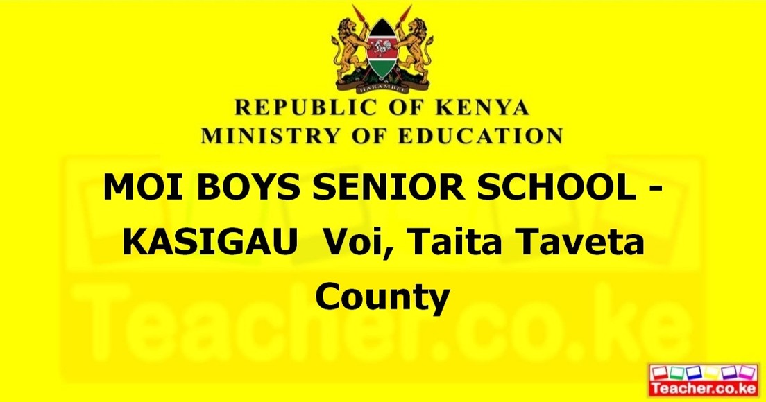 MOI BOYS SENIOR SCHOOL - KASIGAU  Voi, Taita Taveta County