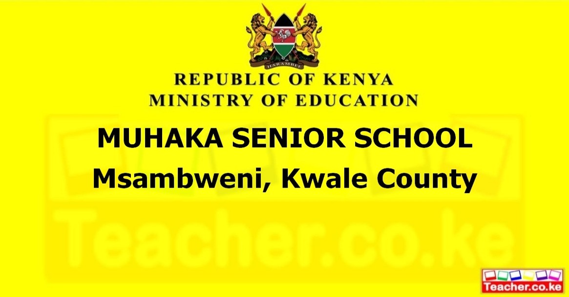 MUHAKA SENIOR SCHOOL  Msambweni, Kwale County