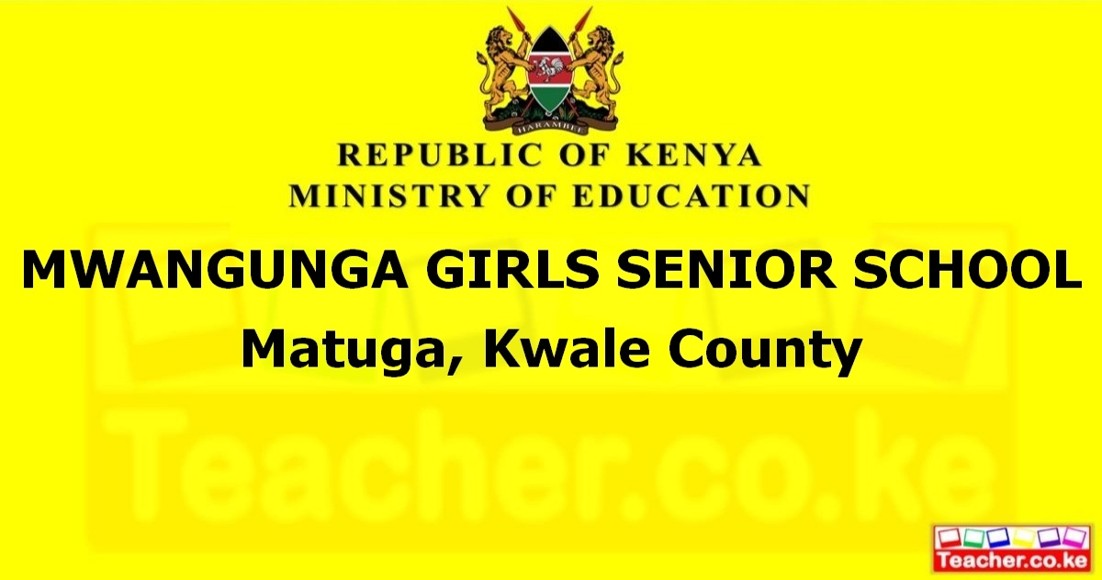 MWANGUNGA GIRLS SENIOR SCHOOL  Matuga, Kwale County