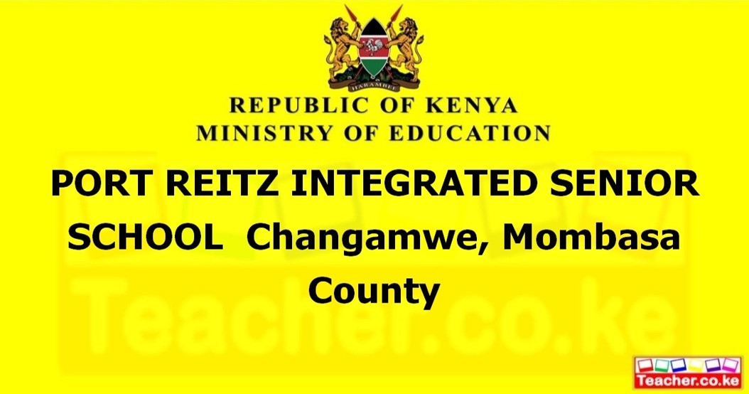 PORT REITZ INTEGRATED SENIOR SCHOOL  Changamwe, Mombasa County
