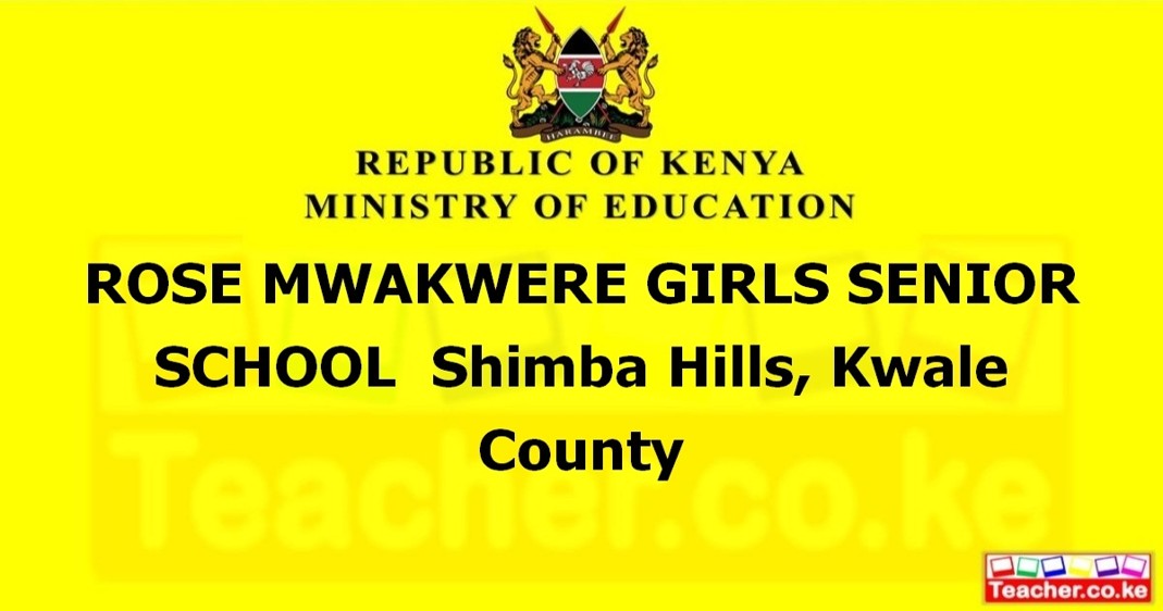 ROSE MWAKWERE GIRLS SENIOR SCHOOL  Shimba Hills, Kwale County