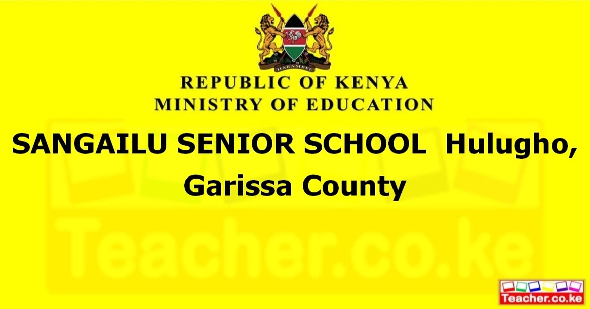 SANGAILU SENIOR SCHOOL  Hulugho, Garissa County