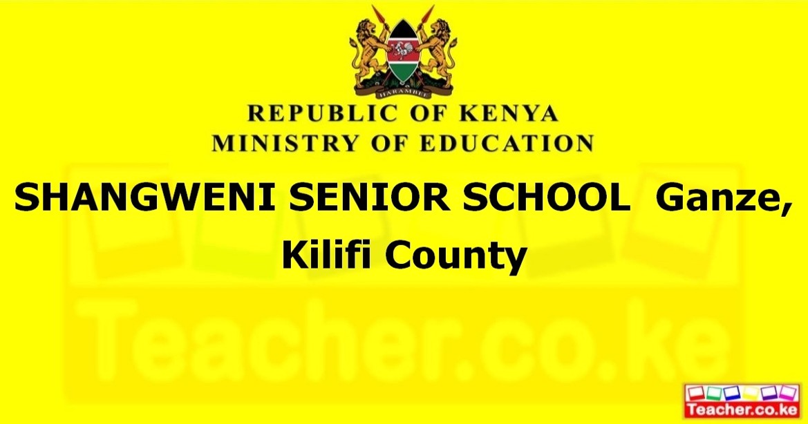 SHANGWENI SENIOR SCHOOL  Ganze, Kilifi County